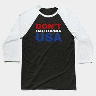 Don't California USA Funny American Patriotic Baseball T-Shirt